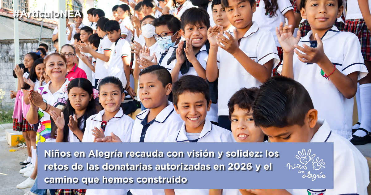 Niños en Alegría recauda con visión y solidez: los retos de las donatarias autorizadas en 2026 y el camino que hemos construido